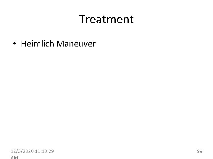 Treatment • Heimlich Maneuver 12/5/2020 11: 10: 29 99 