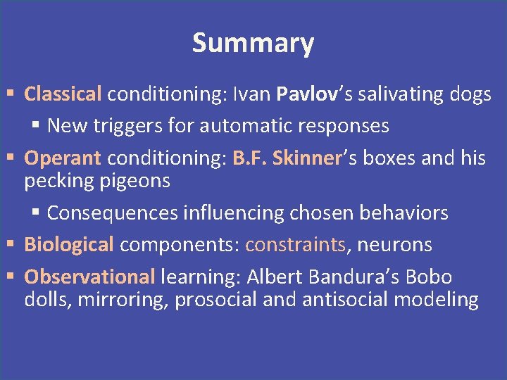 Summary § Classical conditioning: Ivan Pavlov’s salivating dogs § New triggers for automatic responses