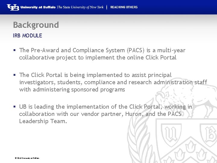 Background IRB MODULE § The Pre-Award and Compliance System (PACS) is a multi-year collaborative