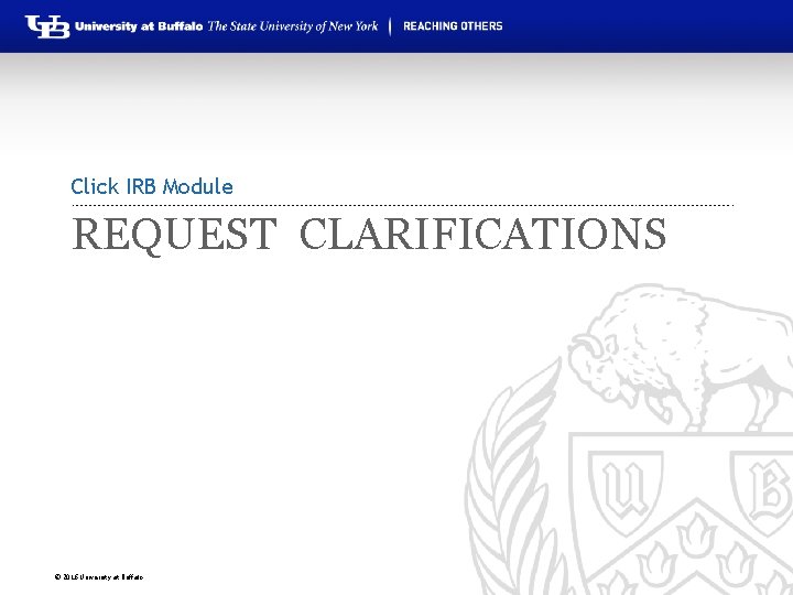 Click IRB Module REQUEST CLARIFICATIONS © 2016 University at Buffalo 
