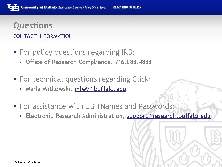 Questions CONTACT INFORMATION § For policy questions regarding IRB: • Office of Research Compliance,