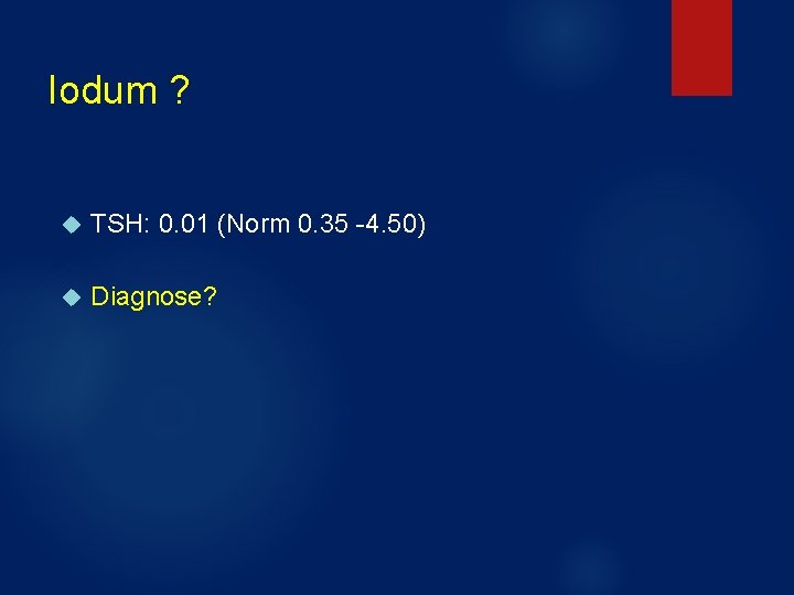 Iodum ? TSH: 0. 01 (Norm 0. 35 -4. 50) Diagnose? 