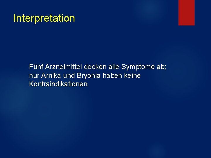 Interpretation Fünf Arzneimittel decken alle Symptome ab; nur Arnika und Bryonia haben keine Kontraindikationen.