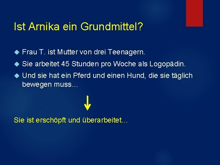 Ist Arnika ein Grundmittel? Frau T. ist Mutter von drei Teenagern. Sie arbeitet 45