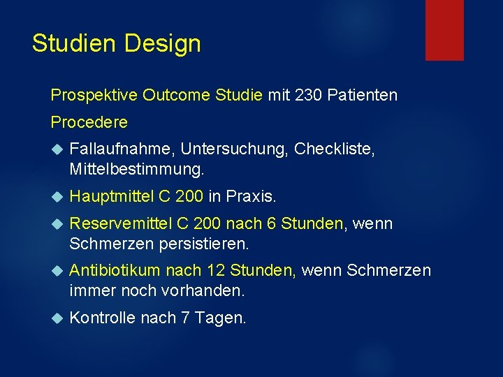 Studien Design Prospektive Outcome Studie mit 230 Patienten Procedere Fallaufnahme, Untersuchung, Checkliste, Mittelbestimmung. Hauptmittel