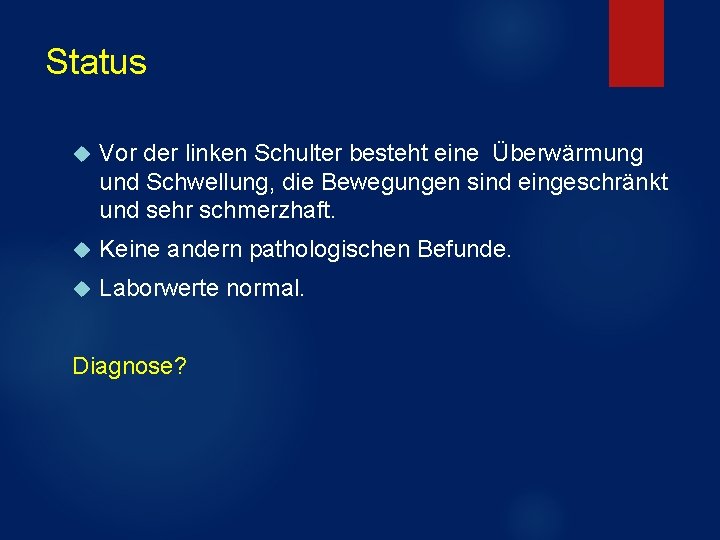 Status Vor der linken Schulter besteht eine Überwärmung und Schwellung, die Bewegungen sind eingeschränkt