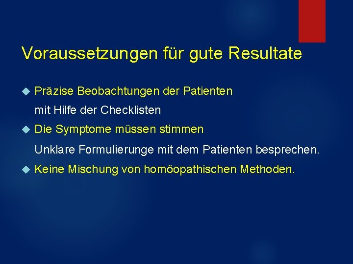 Voraussetzungen für gute Resultate Präzise Beobachtungen der Patienten mit Hilfe der Checklisten Die Symptome