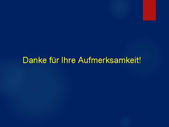 Danke für Ihre Aufmerksamkeit! 