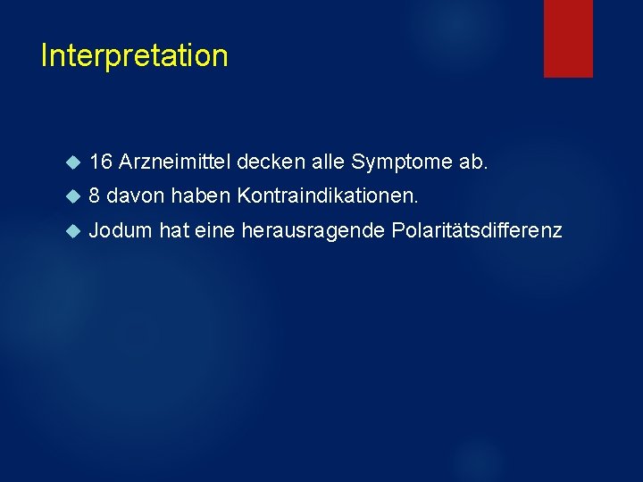 Interpretation 16 Arzneimittel decken alle Symptome ab. 8 davon haben Kontraindikationen. Jodum hat eine