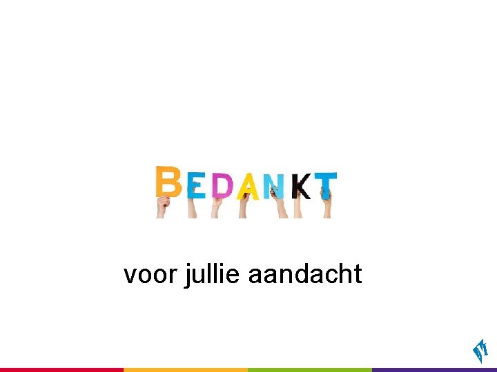 voor jullie aandacht 