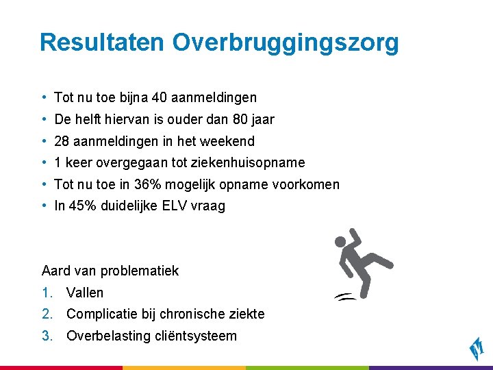 Resultaten Overbruggingszorg • Tot nu toe bijna 40 aanmeldingen • De helft hiervan is