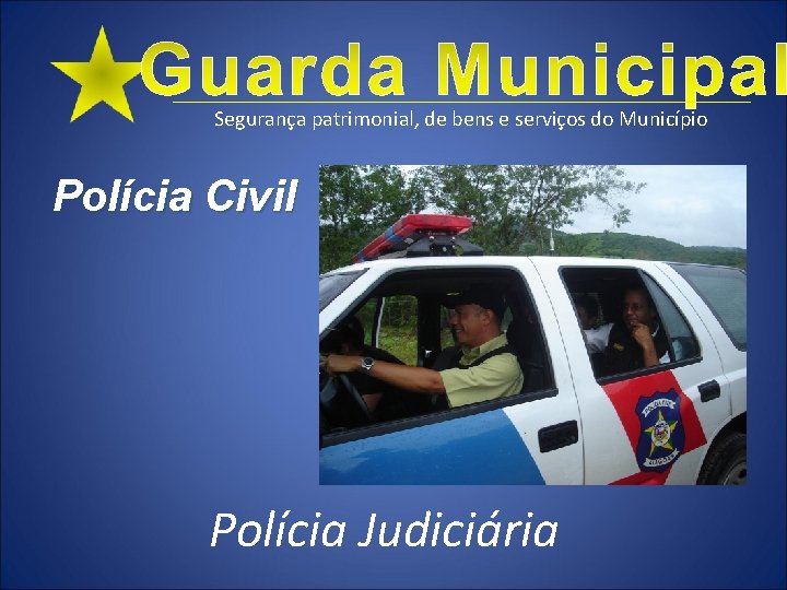 Segurança patrimonial, de bens e serviços do Município Polícia Civil Polícia Judiciária 