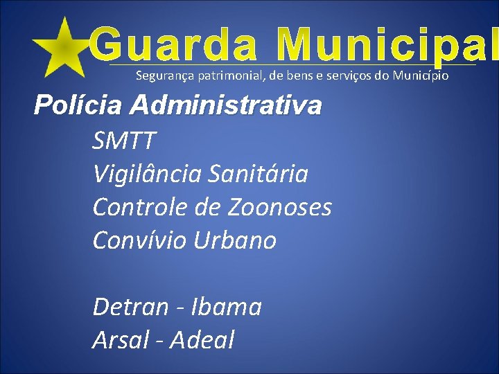 Segurança patrimonial, de bens e serviços do Município Polícia Administrativa SMTT Vigilância Sanitária Controle