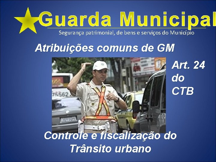 Segurança patrimonial, de bens e serviços do Município Atribuições comuns de GM Art. 24