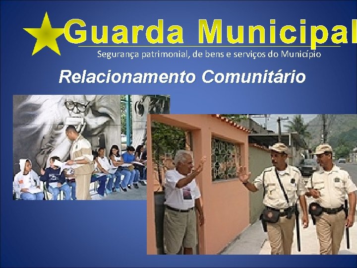 Segurança patrimonial, de bens e serviços do Município Relacionamento Comunitário 