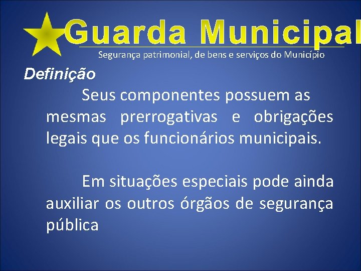 Segurança patrimonial, de bens e serviços do Município Definição Seus componentes possuem as mesmas