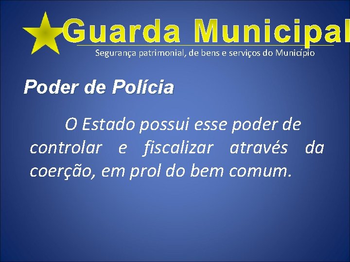 Segurança patrimonial, de bens e serviços do Município Poder de Polícia O Estado possui