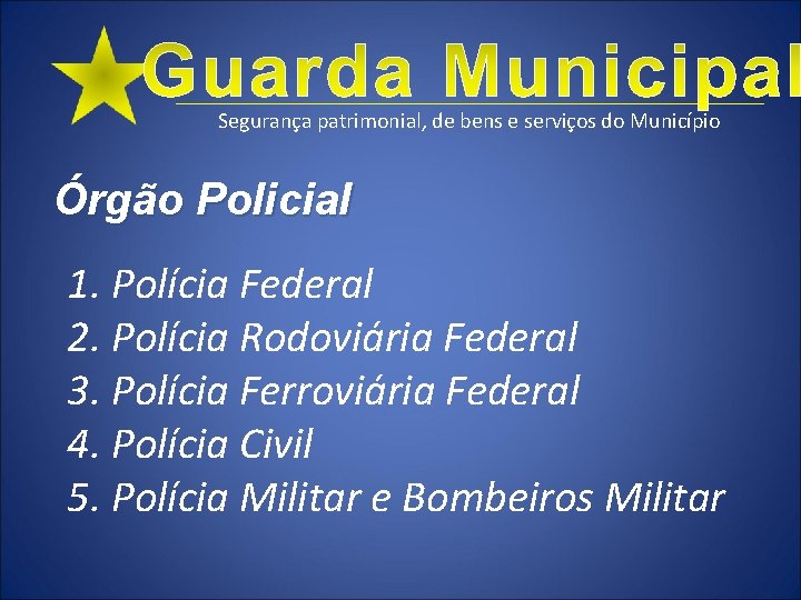 Segurança patrimonial, de bens e serviços do Município Órgão Policial 1. Polícia Federal 2.