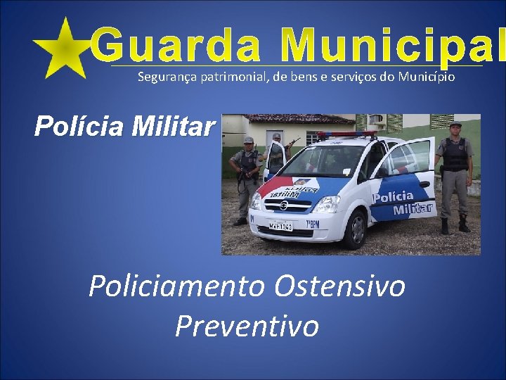 Segurança patrimonial, de bens e serviços do Município Polícia Militar Policiamento Ostensivo Preventivo 