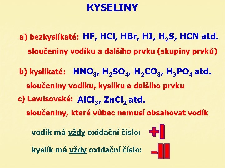 KYSELINY a) bezkyslíkaté: HF, HCl, HBr, HI, H 2 S, HCN atd. sloučeniny vodíku