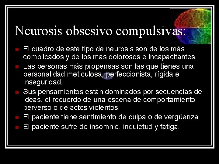 Neurosis obsesivo compulsivas: n n n El cuadro de este tipo de neurosis son