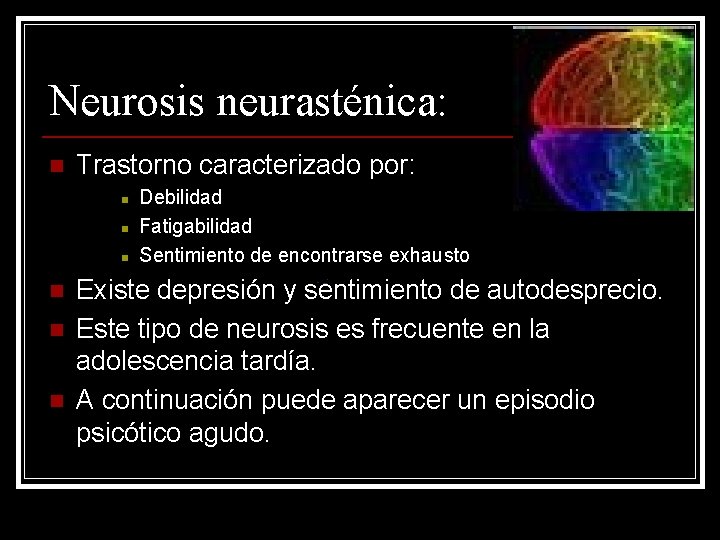 Neurosis neurasténica: n Trastorno caracterizado por: n n n Debilidad Fatigabilidad Sentimiento de encontrarse