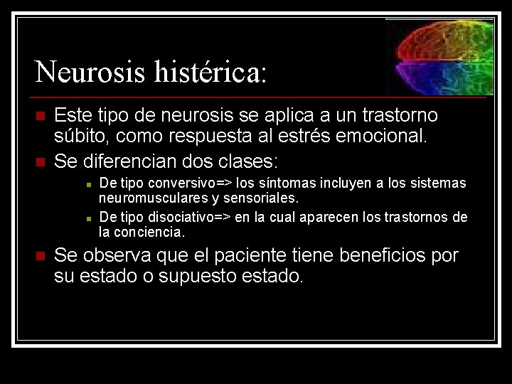 Neurosis histérica: n n Este tipo de neurosis se aplica a un trastorno súbito,