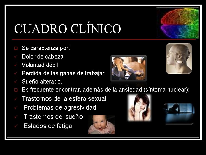 CUADRO CLÍNICO q ü ü ü ü Se caracteriza por: Dolor de cabeza Voluntad