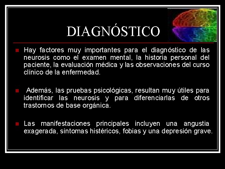 DIAGNÓSTICO n Hay factores muy importantes para el diagnóstico de las neurosis como el