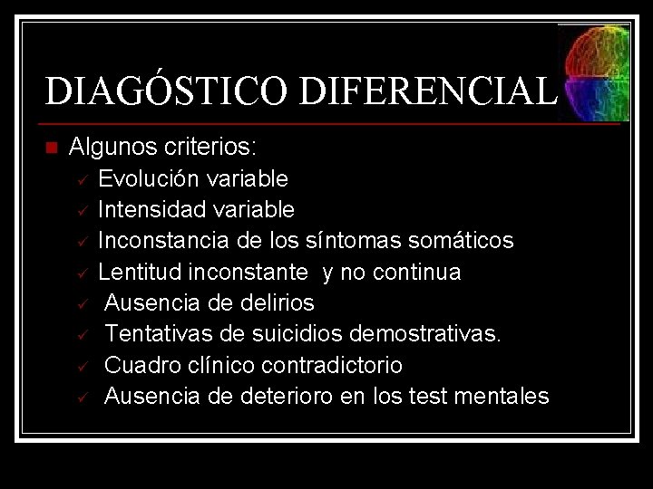 DIAGÓSTICO DIFERENCIAL n Algunos criterios: ü Evolución variable ü Intensidad variable ü Inconstancia de