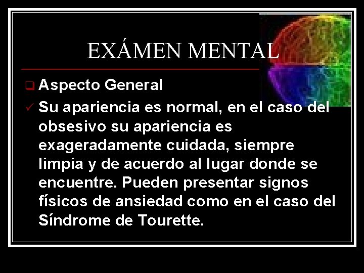 EXÁMEN MENTAL q Aspecto General ü Su apariencia es normal, en el caso del