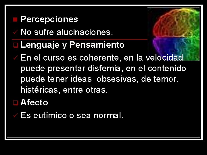 Percepciones ü No sufre alucinaciones. q Lenguaje y Pensamiento ü En el curso es