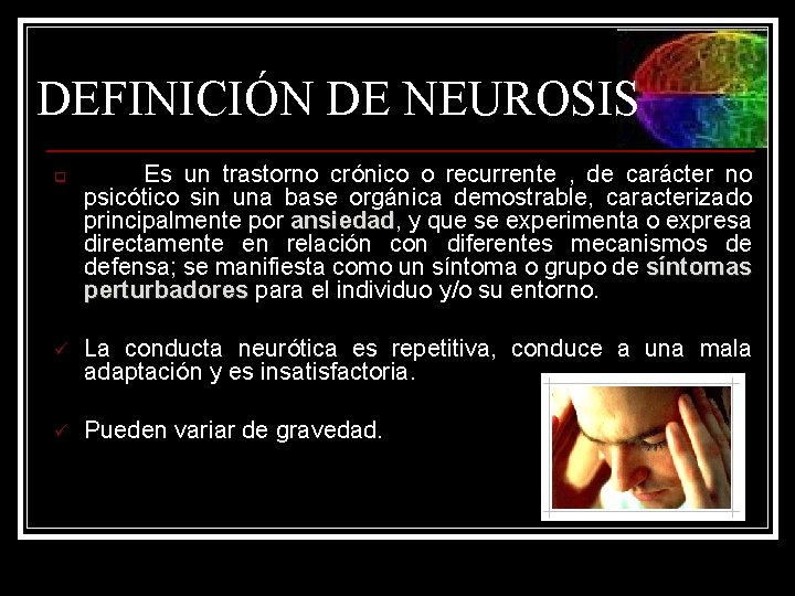 DEFINICIÓN DE NEUROSIS q Es un trastorno crónico o recurrente , de carácter no