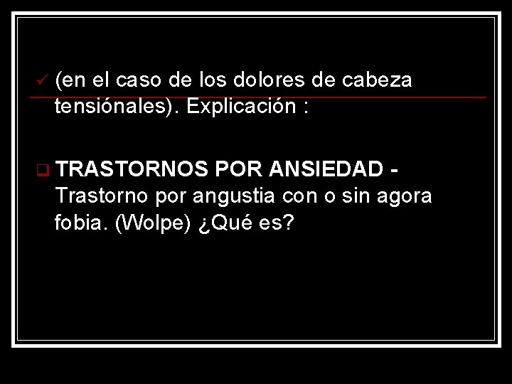 ü (en el caso de los dolores de cabeza tensiónales). Explicación : q TRASTORNOS