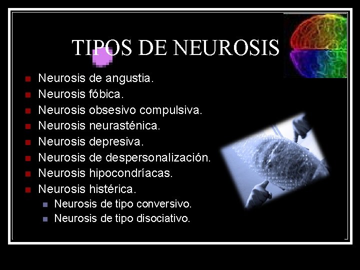 TIPOS DE NEUROSIS n n n n Neurosis de angustia. Neurosis fóbica. Neurosis obsesivo