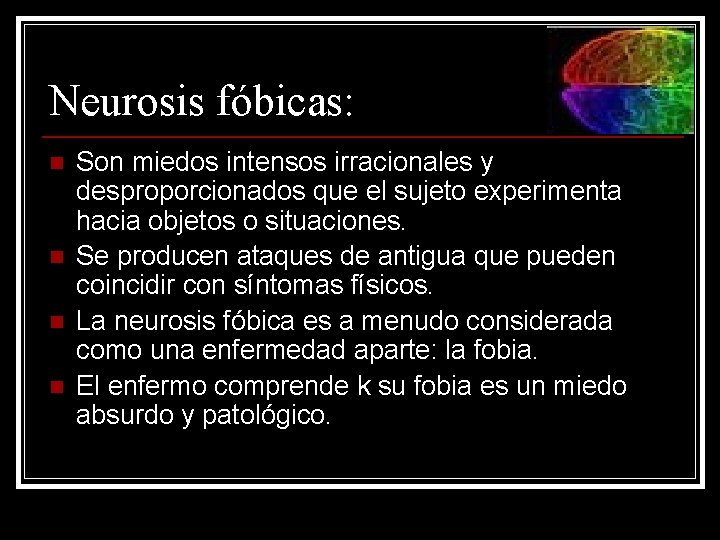 Neurosis fóbicas: n n Son miedos intensos irracionales y desproporcionados que el sujeto experimenta