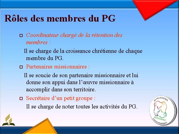 Rôles des membres du PG Coordinateur chargé de la rétention des membres : Il