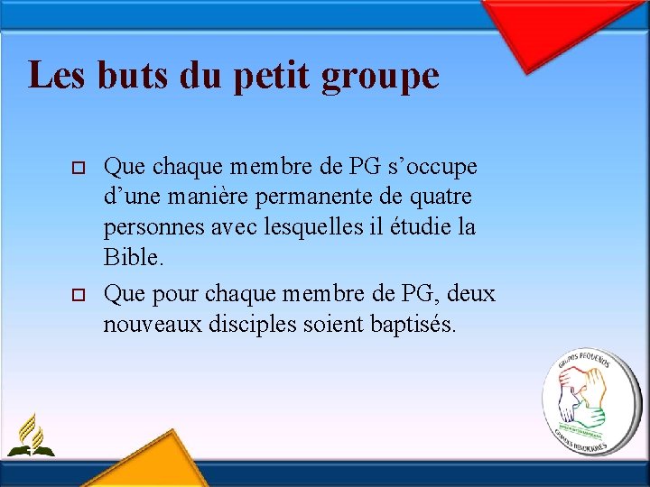 Les buts du petit groupe o o Que chaque membre de PG s’occupe d’une