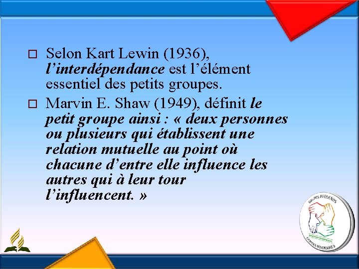 o o Selon Kart Lewin (1936), l’interdépendance est l’élément essentiel des petits groupes. Marvin