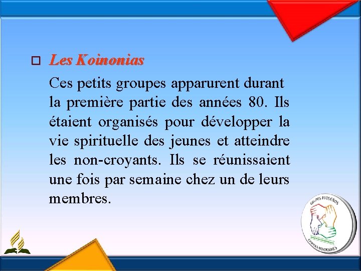 o Les Koinonias Ces petits groupes apparurent durant la première partie des années 80.