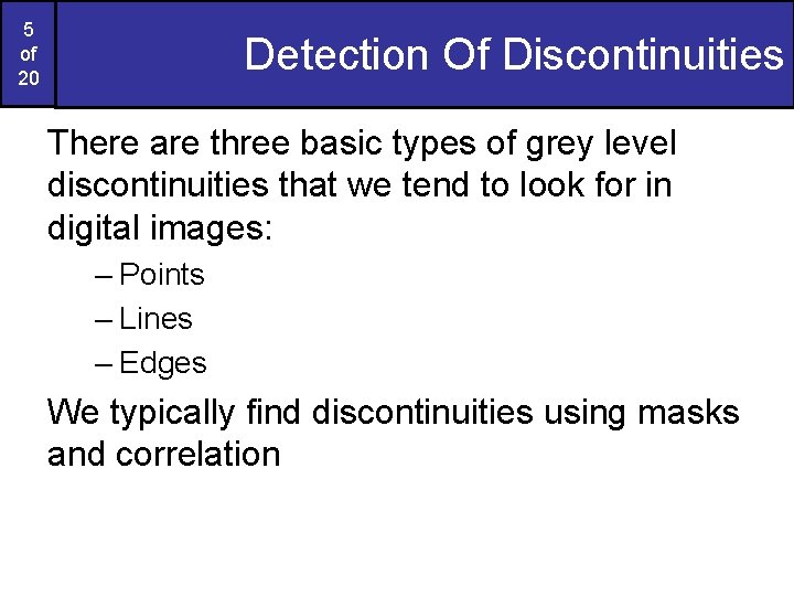 5 of 20 Detection Of Discontinuities There are three basic types of grey level