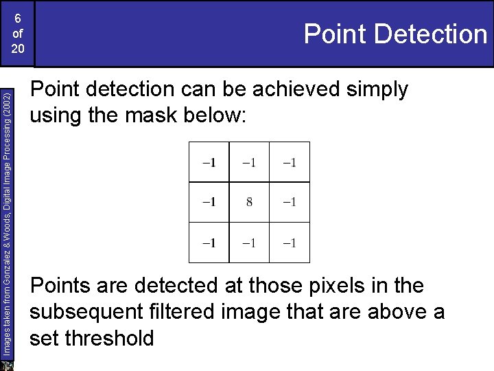 Images taken from Gonzalez & Woods, Digital Image Processing (2002) 6 of 20 Point
