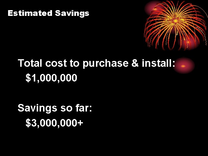 Estimated Savings Total cost to purchase & install: $1, 000 Savings so far: $3,