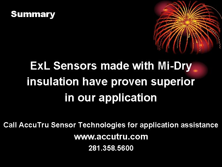 Summary Ex. L Sensors made with Mi-Dry insulation have proven superior in our application