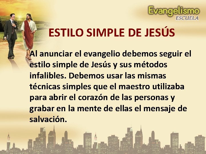 ESTILO SIMPLE DE JESÚS Al anunciar el evangelio debemos seguir el estilo simple de