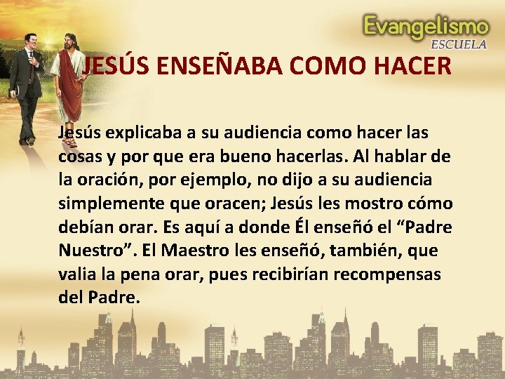 JESÚS ENSEÑABA COMO HACER Jesús explicaba a su audiencia como hacer las cosas y