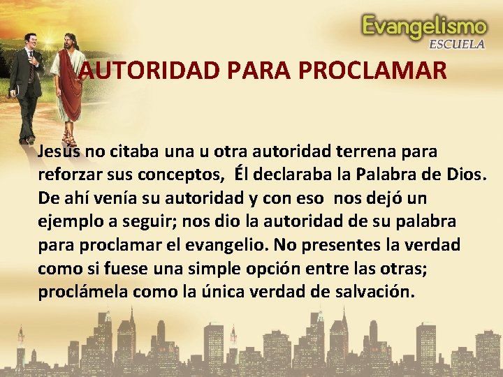 AUTORIDAD PARA PROCLAMAR Jesús no citaba una u otra autoridad terrena para reforzar sus