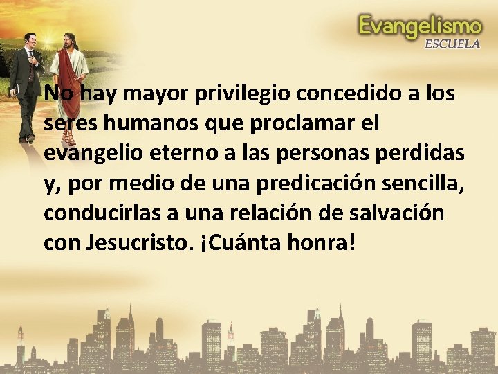 No hay mayor privilegio concedido a los seres humanos que proclamar el evangelio eterno