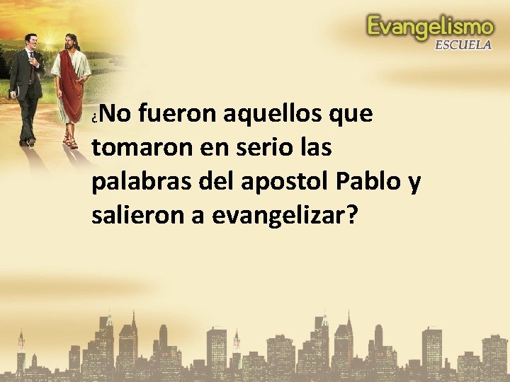 No fueron aquellos que tomaron en serio las palabras del apostol Pablo y salieron