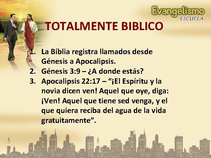 TOTALMENTE BIBLICO 1. La Bíblia registra llamados desde Génesis a Apocalipsis. 2. Génesis 3: